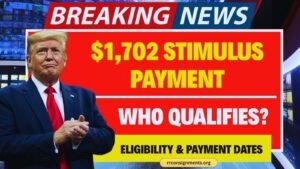 $1,702 Stimulus Payment in July 2025 Confirmed Eligibility Guide, Claim Process &Payment Schedule